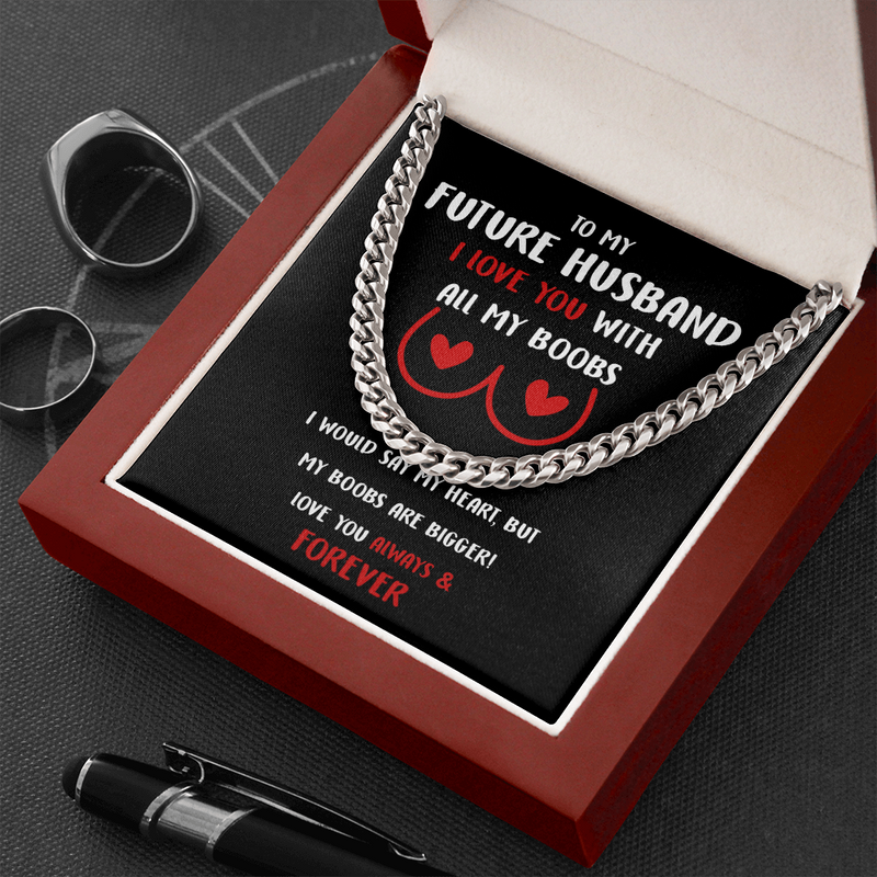 To My Future Husband - I Love You With All My Boobs Cuban Link Chain Necklace