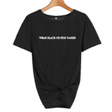 Wear Black Or Stay Naked T-shirt
